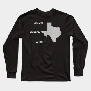 ABORT GREG ABBOTT Long Sleeve T-Shirt